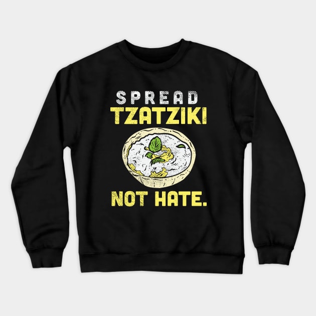 Spread Tzatziki Not Hate. Crewneck Sweatshirt by maxdax